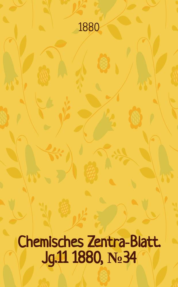 Chemisches Zentral- Blatt. Jg.11 1880, №34