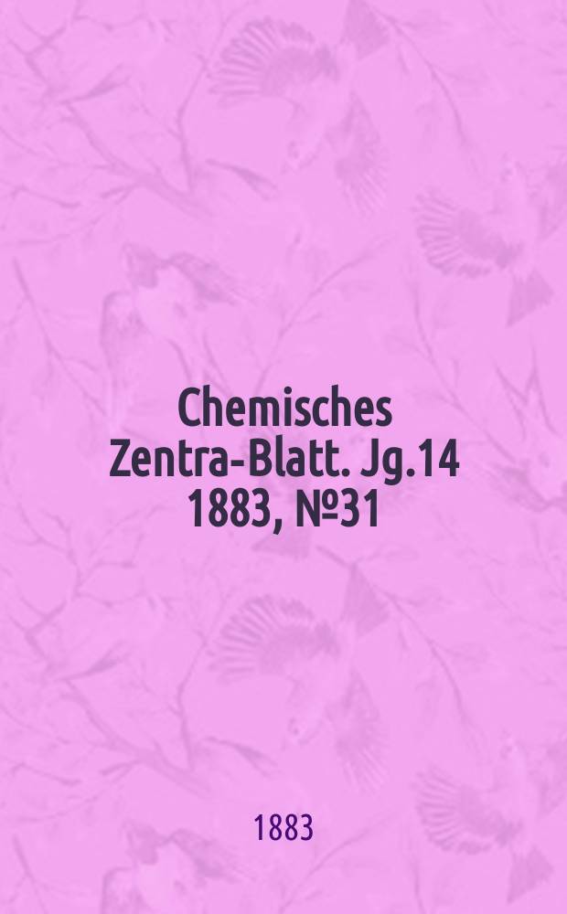 Chemisches Zentral- Blatt. Jg.14 1883, №31