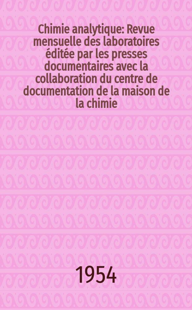 Chimie analytique : Revue mensuelle des laboratoires éditée par les presses documentaires avec la collaboration du centre de documentation de la maison de la chimie. Vol.36, №5