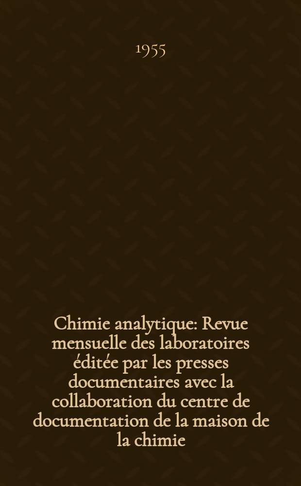 Chimie analytique : Revue mensuelle des laboratoires éditée par les presses documentaires avec la collaboration du centre de documentation de la maison de la chimie. Vol.37, №6