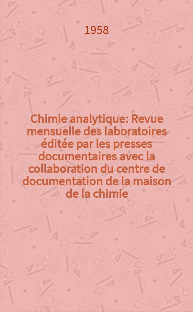 Chimie analytique : Revue mensuelle des laboratoires &eacute;dit&eacute;e par les presses documentaires avec la collaboration du centre de documentation de la maison de la chimie. Vol.40, №8