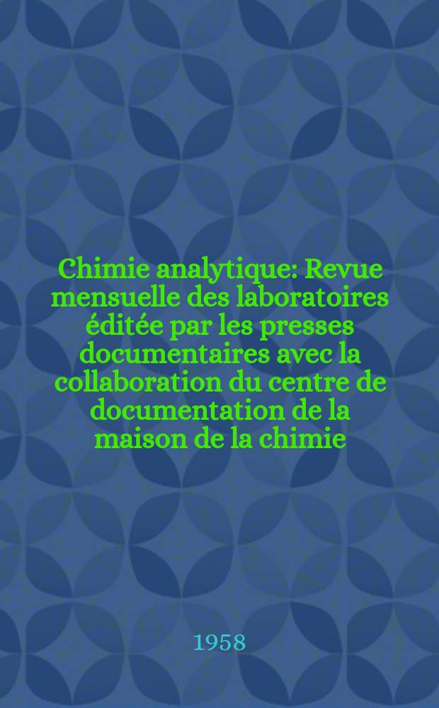 Chimie analytique : Revue mensuelle des laboratoires éditée par les presses documentaires avec la collaboration du centre de documentation de la maison de la chimie. Vol.40, №10