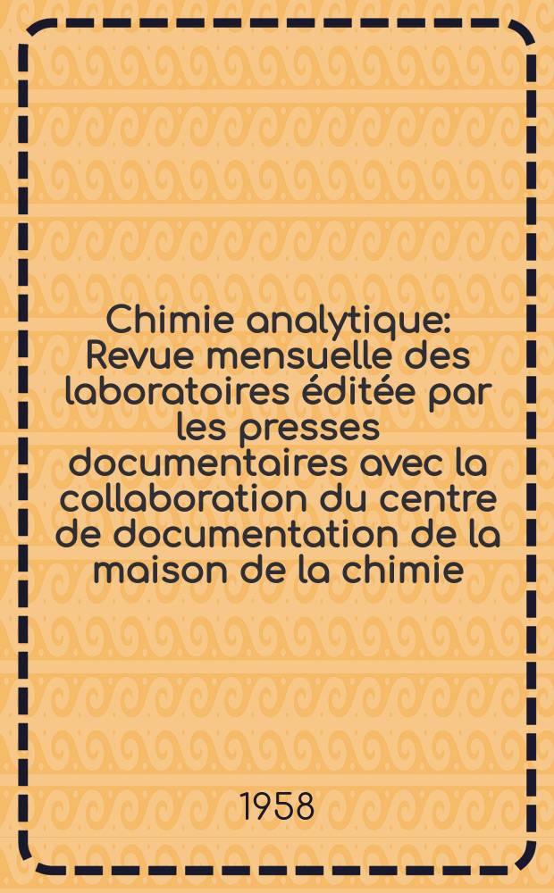Chimie analytique : Revue mensuelle des laboratoires éditée par les presses documentaires avec la collaboration du centre de documentation de la maison de la chimie. Vol.40, №12