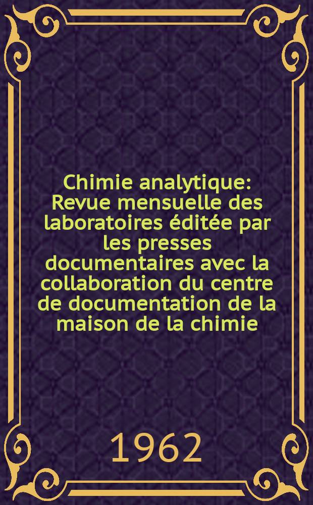 Chimie analytique : Revue mensuelle des laboratoires &eacute;dit&eacute;e par les presses documentaires avec la collaboration du centre de documentation de la maison de la chimie. Vol.44, №2