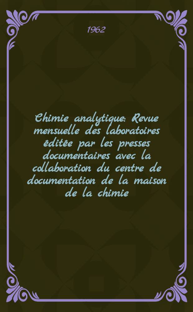 Chimie analytique : Revue mensuelle des laboratoires éditée par les presses documentaires avec la collaboration du centre de documentation de la maison de la chimie. Vol.44, №5