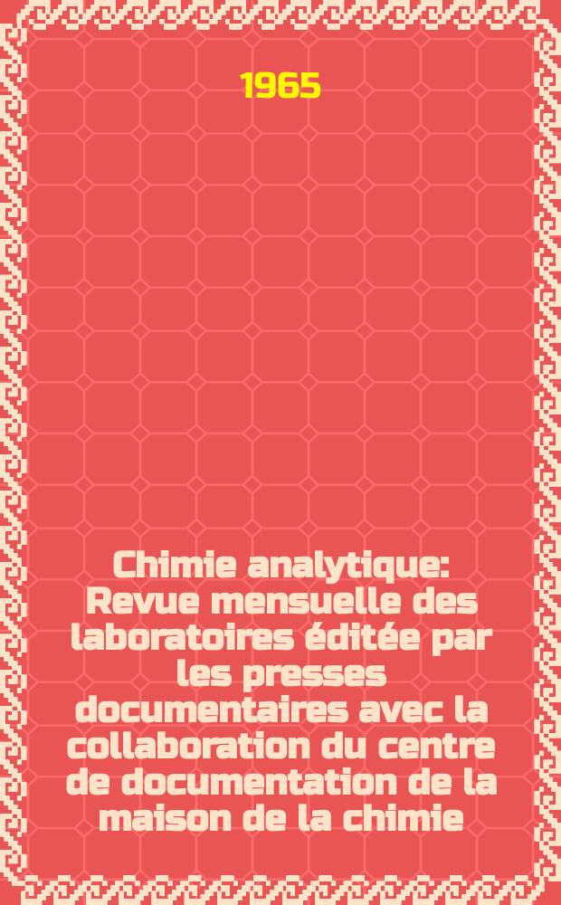 Chimie analytique : Revue mensuelle des laboratoires éditée par les presses documentaires avec la collaboration du centre de documentation de la maison de la chimie. Vol.47, №1