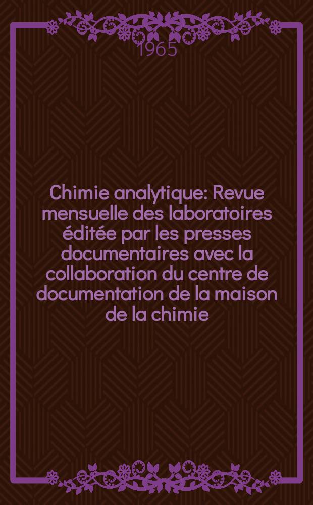 Chimie analytique : Revue mensuelle des laboratoires &eacute;dit&eacute;e par les presses documentaires avec la collaboration du centre de documentation de la maison de la chimie. Vol.47, №11
