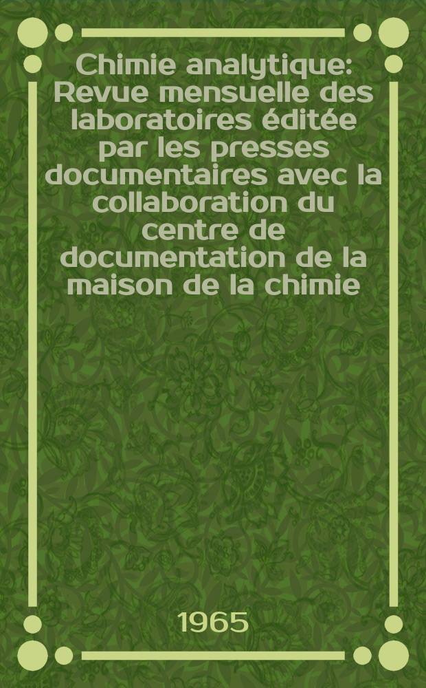 Chimie analytique : Revue mensuelle des laboratoires &eacute;dit&eacute;e par les presses documentaires avec la collaboration du centre de documentation de la maison de la chimie. Vol.47, №12