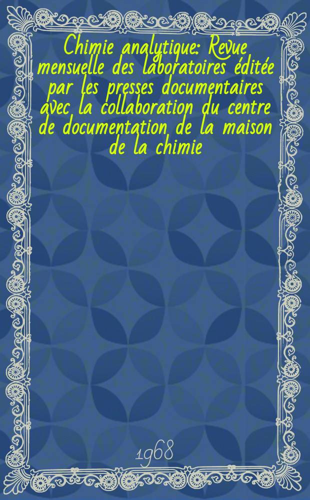 Chimie analytique : Revue mensuelle des laboratoires éditée par les presses documentaires avec la collaboration du centre de documentation de la maison de la chimie. Vol.50, №9