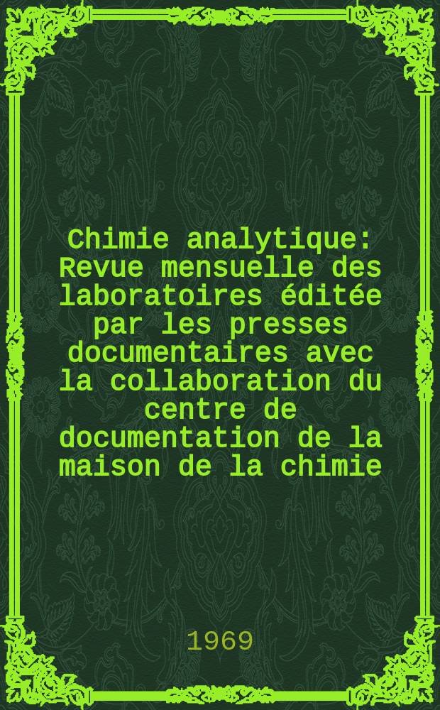 Chimie analytique : Revue mensuelle des laboratoires éditée par les presses documentaires avec la collaboration du centre de documentation de la maison de la chimie. Vol.51, №7