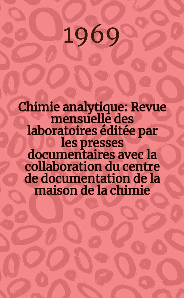 Chimie analytique : Revue mensuelle des laboratoires éditée par les presses documentaires avec la collaboration du centre de documentation de la maison de la chimie. Vol.51, №8