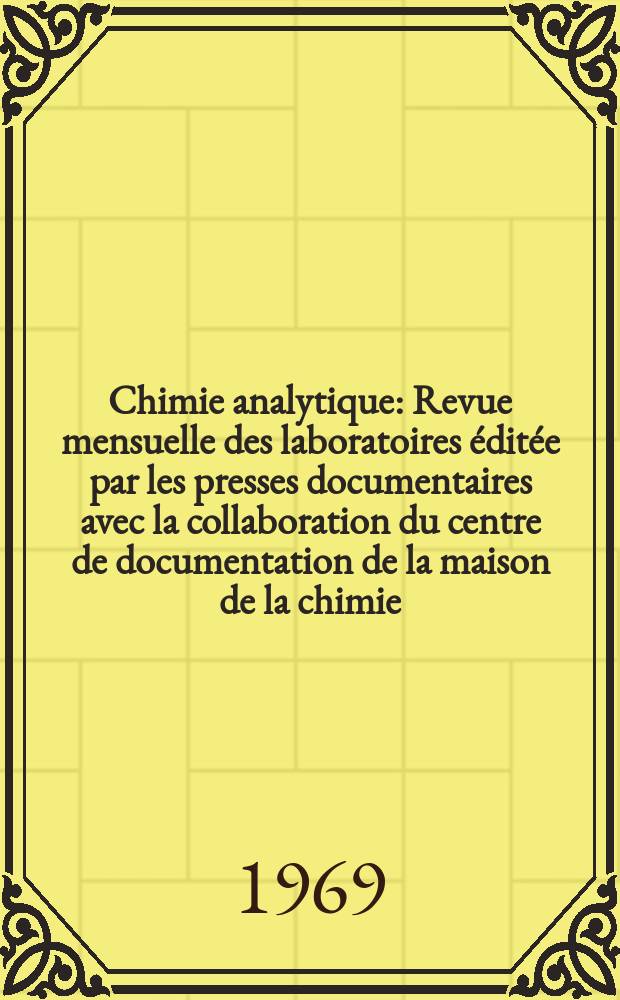 Chimie analytique : Revue mensuelle des laboratoires éditée par les presses documentaires avec la collaboration du centre de documentation de la maison de la chimie. Vol.51, №11