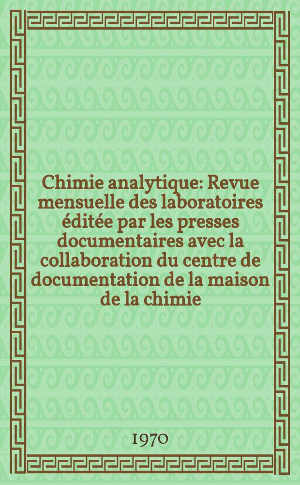 Chimie analytique : Revue mensuelle des laboratoires éditée par les presses documentaires avec la collaboration du centre de documentation de la maison de la chimie. Vol.52, №8