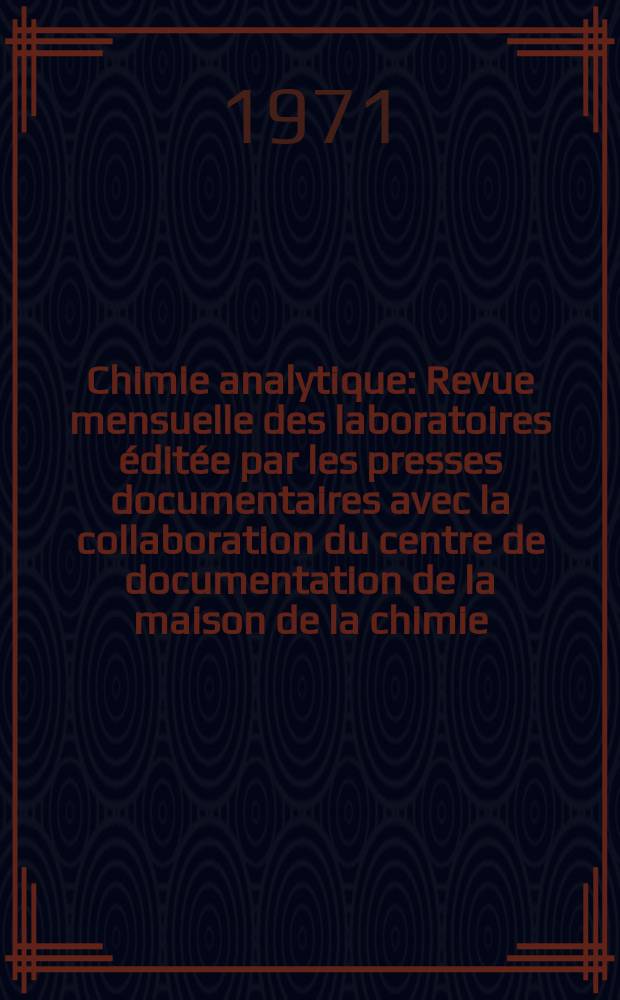 Chimie analytique : Revue mensuelle des laboratoires éditée par les presses documentaires avec la collaboration du centre de documentation de la maison de la chimie. Vol.53, №7