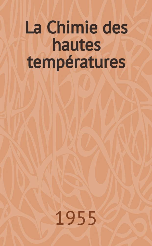 La Chimie des hautes températures : Colloque national. [1] : Paris 11,12,13 mai 1954