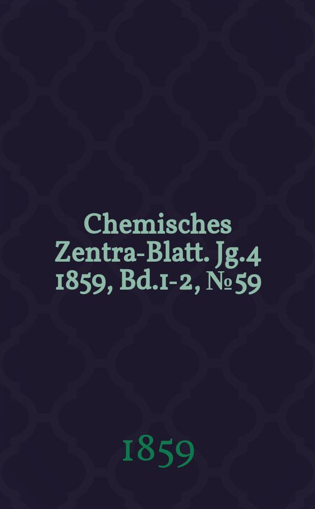 Chemisches Zentral- Blatt. Jg.4 1859, Bd.1-2, №59