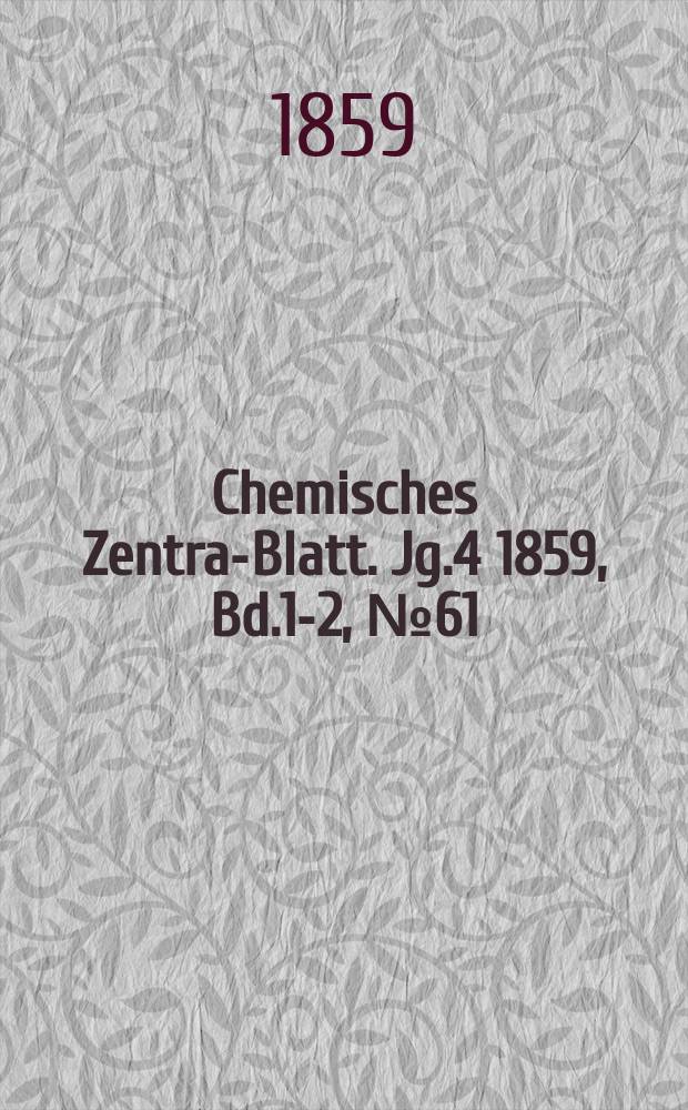 Chemisches Zentral- Blatt. Jg.4 1859, Bd.1-2, №61