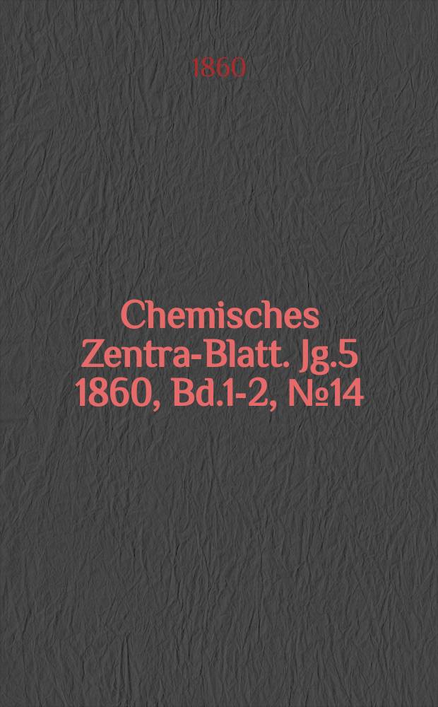 Chemisches Zentral- Blatt. Jg.5 1860, Bd.1-2, №14