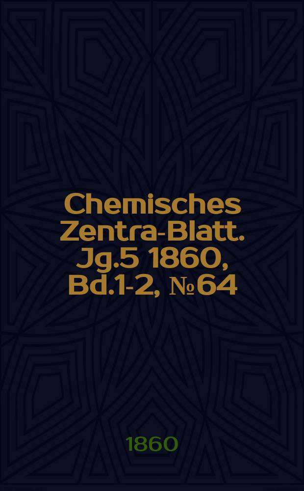 Chemisches Zentral- Blatt. Jg.5 1860, Bd.1-2, №64