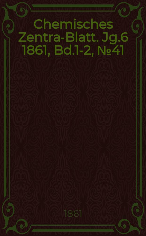Chemisches Zentral- Blatt. Jg.6 1861, Bd.1-2, №41