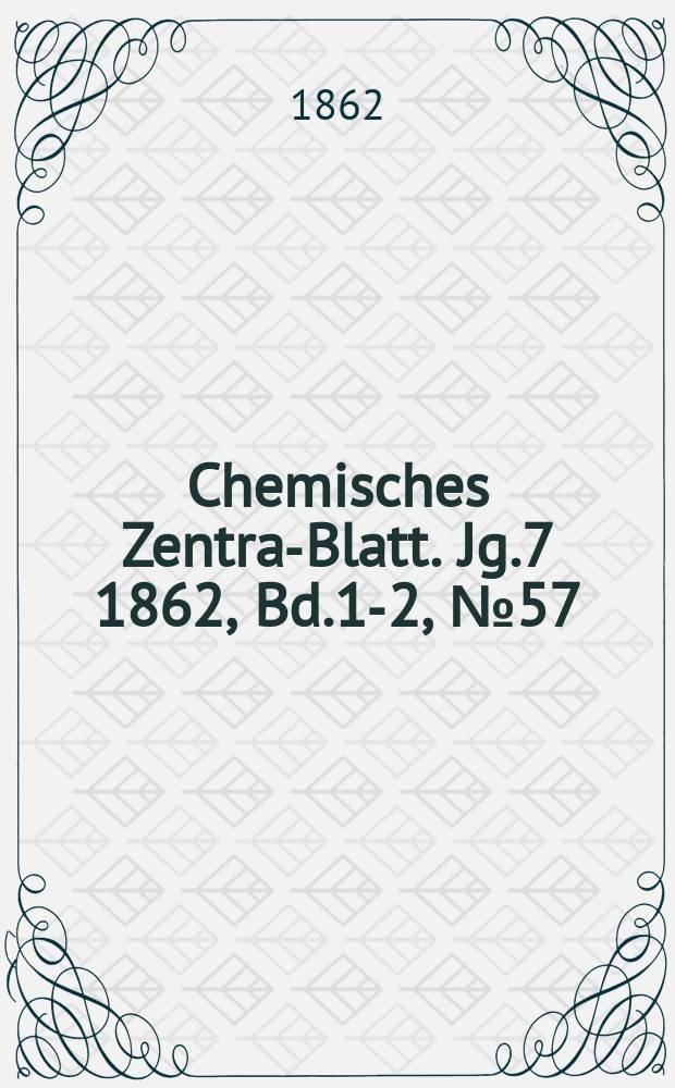 Chemisches Zentral- Blatt. Jg.7 1862, Bd.1-2, №57