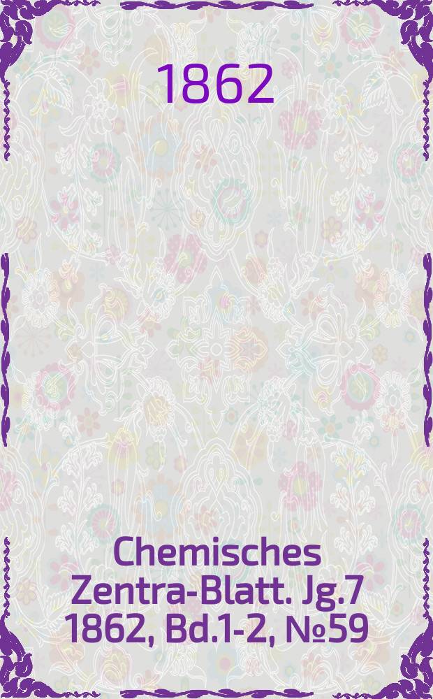 Chemisches Zentral- Blatt. Jg.7 1862, Bd.1-2, №59