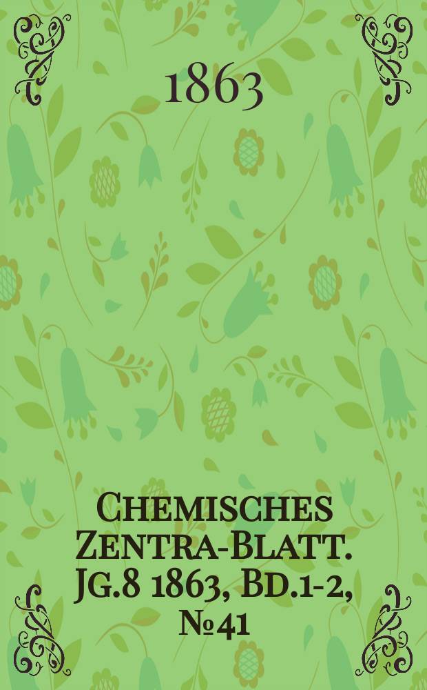Chemisches Zentral- Blatt. Jg.8 1863, Bd.1-2, №41
