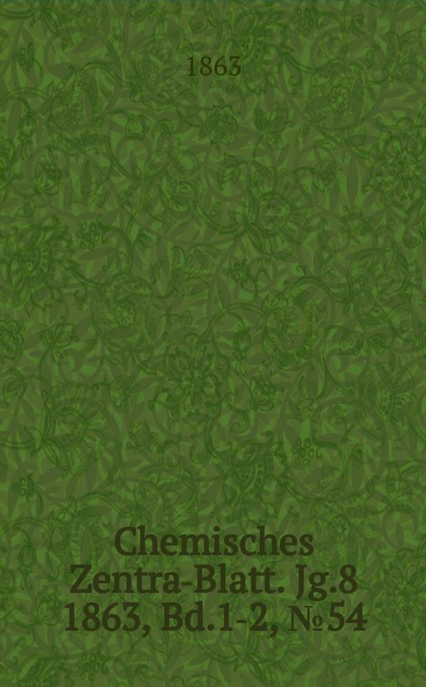 Chemisches Zentral- Blatt. Jg.8 1863, Bd.1-2, №54