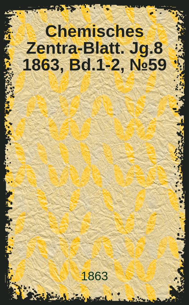 Chemisches Zentral- Blatt. Jg.8 1863, Bd.1-2, №59