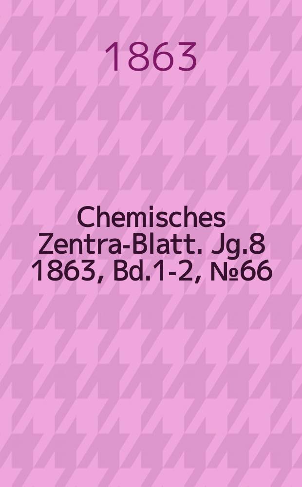 Chemisches Zentral- Blatt. Jg.8 1863, Bd.1-2, №66