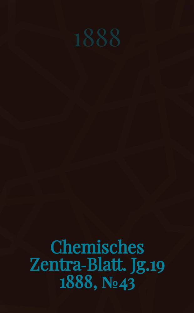 Chemisches Zentral- Blatt. Jg.19 1888, №43