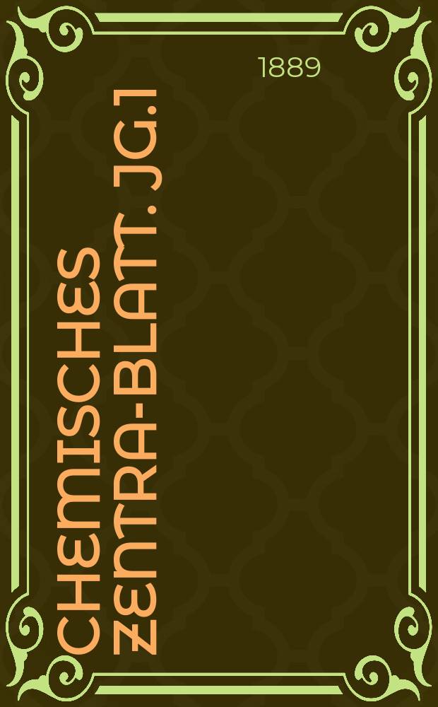 Chemisches Zentral- Blatt. Jg.1(60) 1889, Bd.1, №5
