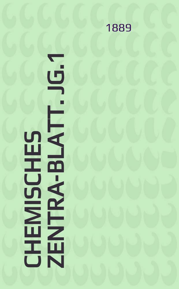 Chemisches Zentral- Blatt. Jg.1(60) 1889, Bd.2, №2