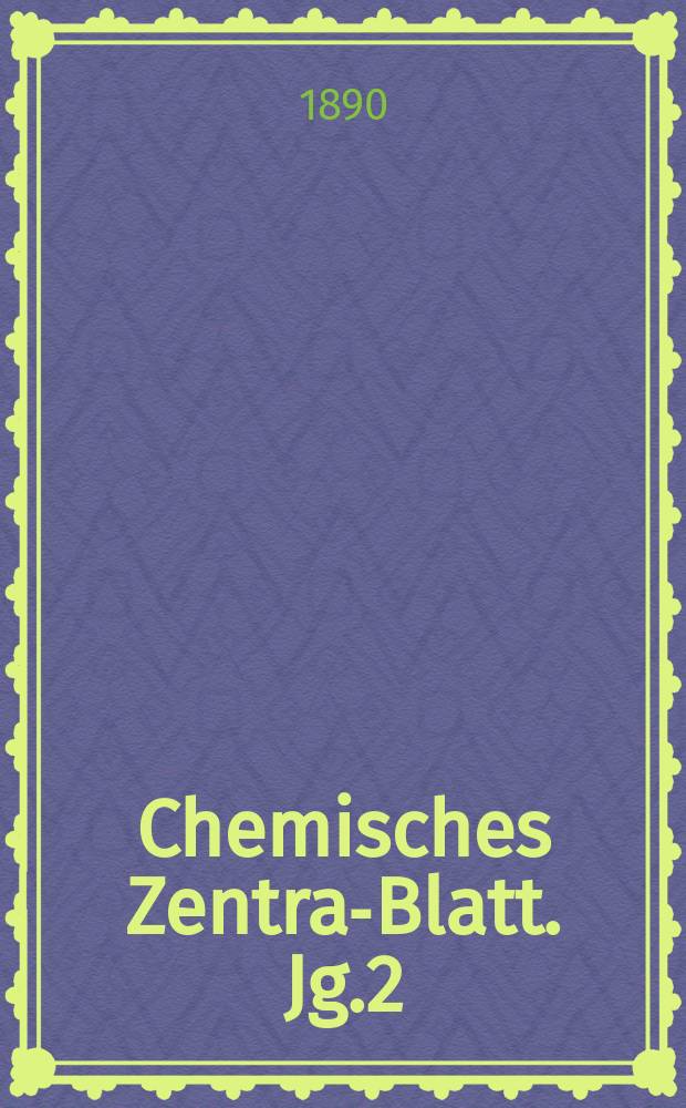 Chemisches Zentral- Blatt. Jg.2(61) 1890, Bd.1, №4