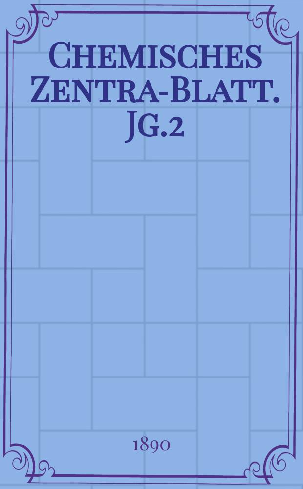Chemisches Zentral- Blatt. Jg.2(61) 1890, Bd.2, №8