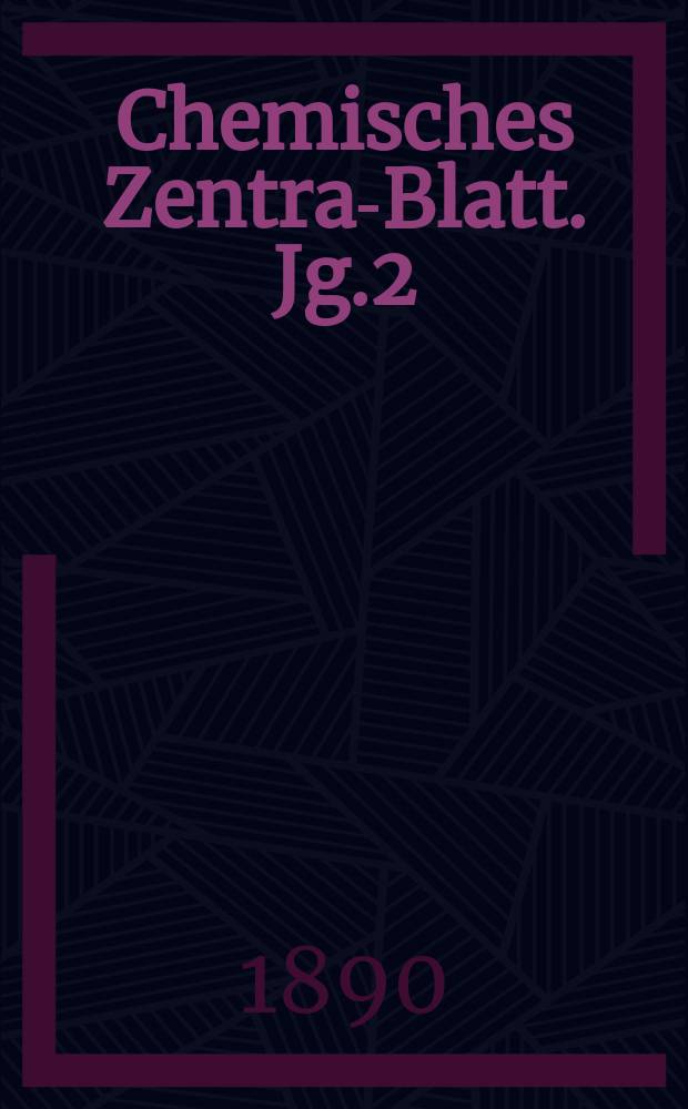 Chemisches Zentral- Blatt. Jg.2(61) 1890, Bd.2, №11