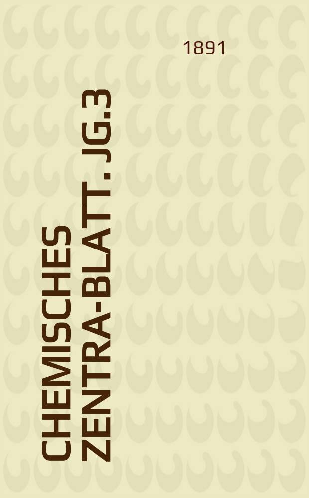 Chemisches Zentral- Blatt. Jg.3(62) 1891, Bd.1, №24