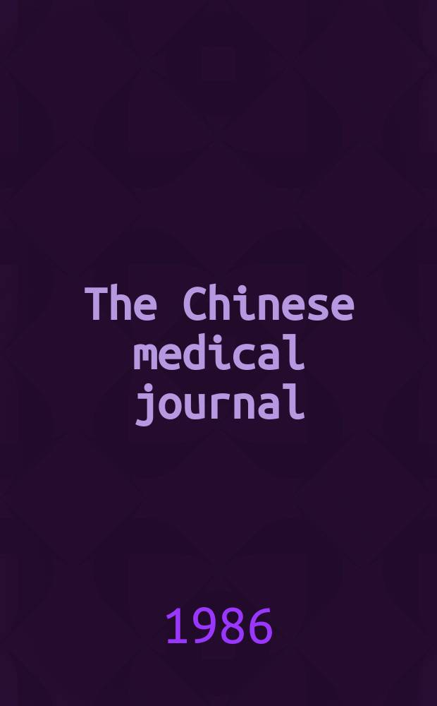 The Chinese medical journal : Offic. organ of the Chinese medical association. Vol.99, №11