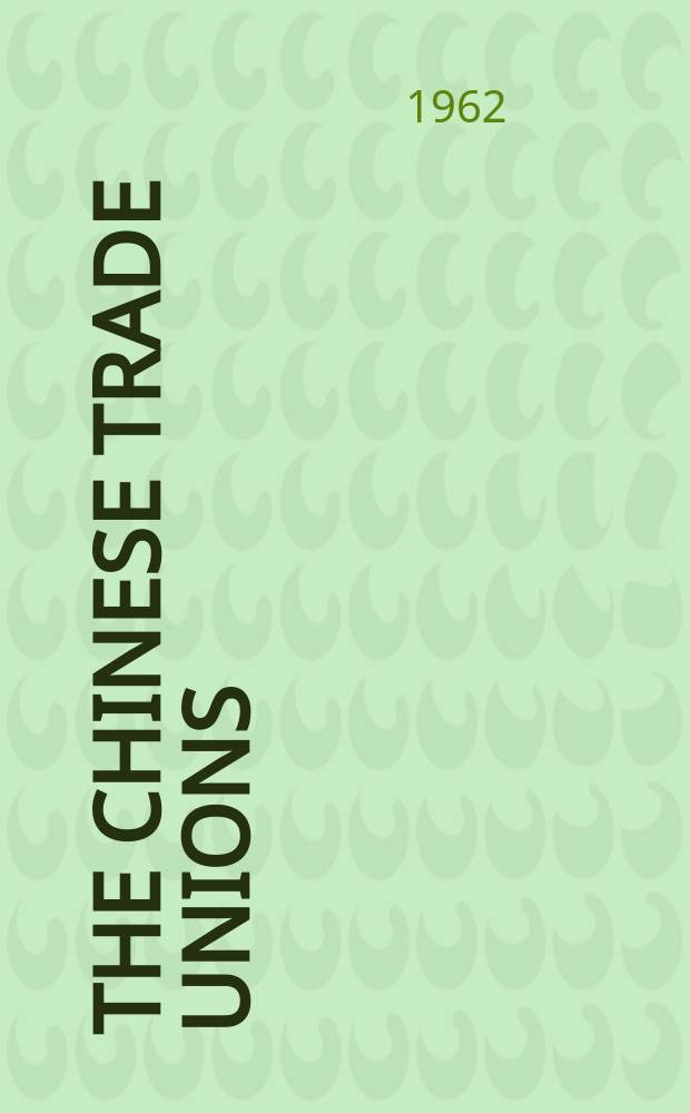 The Chinese trade unions : Publ. by All-China federation of trade unions