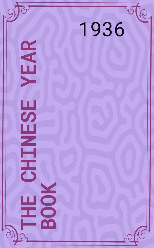 The Chinese year book : Publ. under the auspices of the Chinese year book publishing company