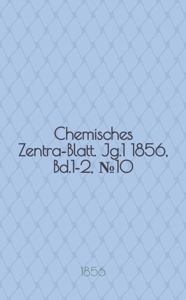 Chemisches Zentral- Blatt. Jg.1 1856, Bd.1-2, №10