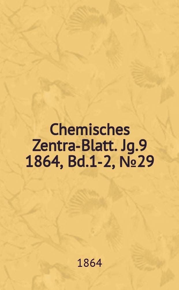 Chemisches Zentral- Blatt. Jg.9 1864, Bd.1-2, №29
