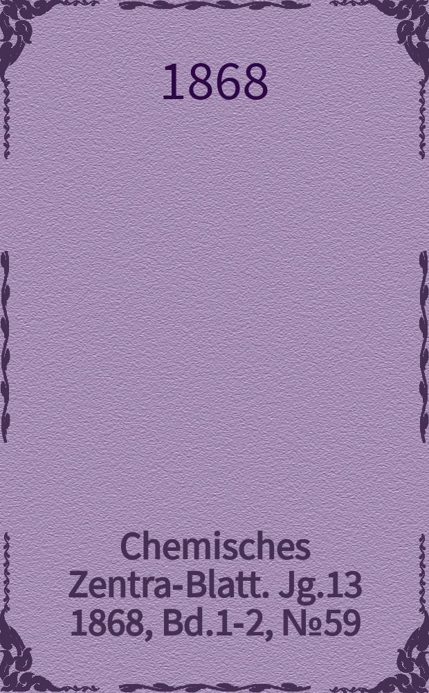 Chemisches Zentral- Blatt. Jg.13 1868, Bd.1-2, №59
