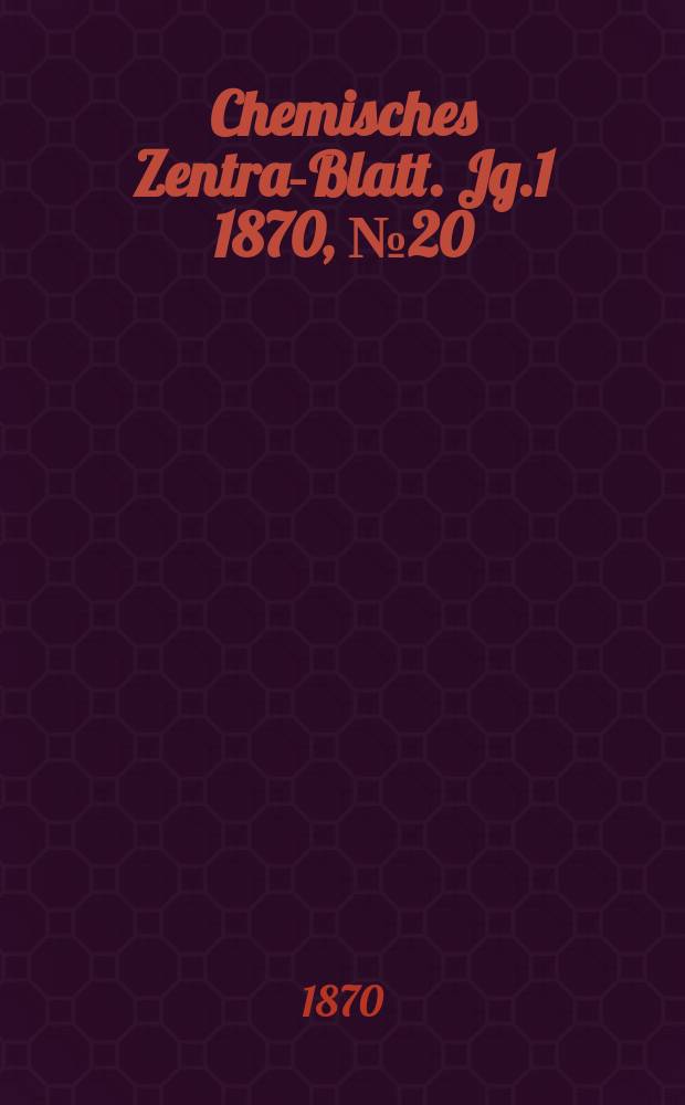 Chemisches Zentral- Blatt. Jg.1 1870, №20