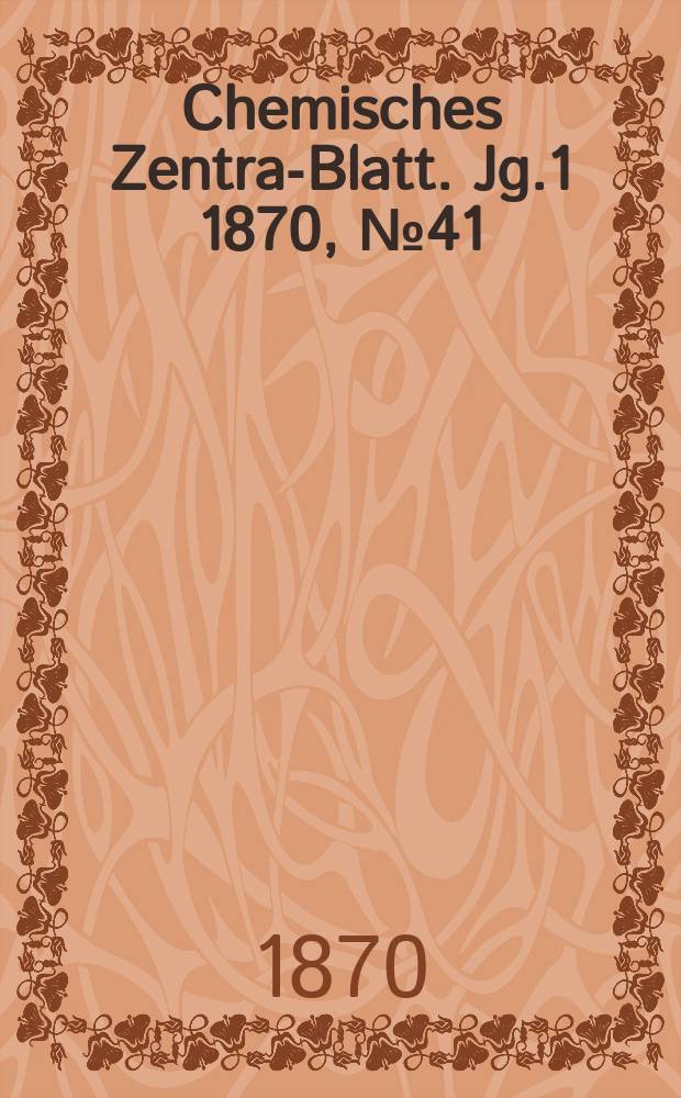 Chemisches Zentral- Blatt. Jg.1 1870, №41