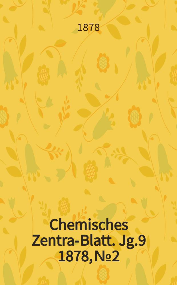Chemisches Zentral- Blatt. Jg.9 1878, №2