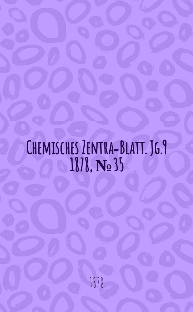 Chemisches Zentral- Blatt. Jg.9 1878, №35