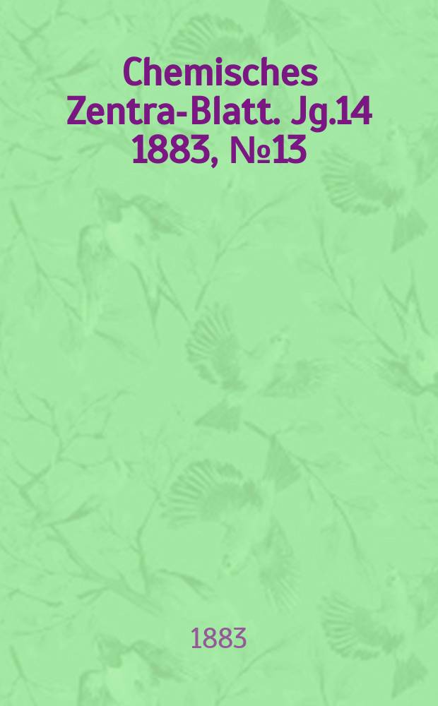 Chemisches Zentral- Blatt. Jg.14 1883, №13