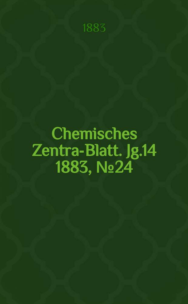 Chemisches Zentral- Blatt. Jg.14 1883, №24
