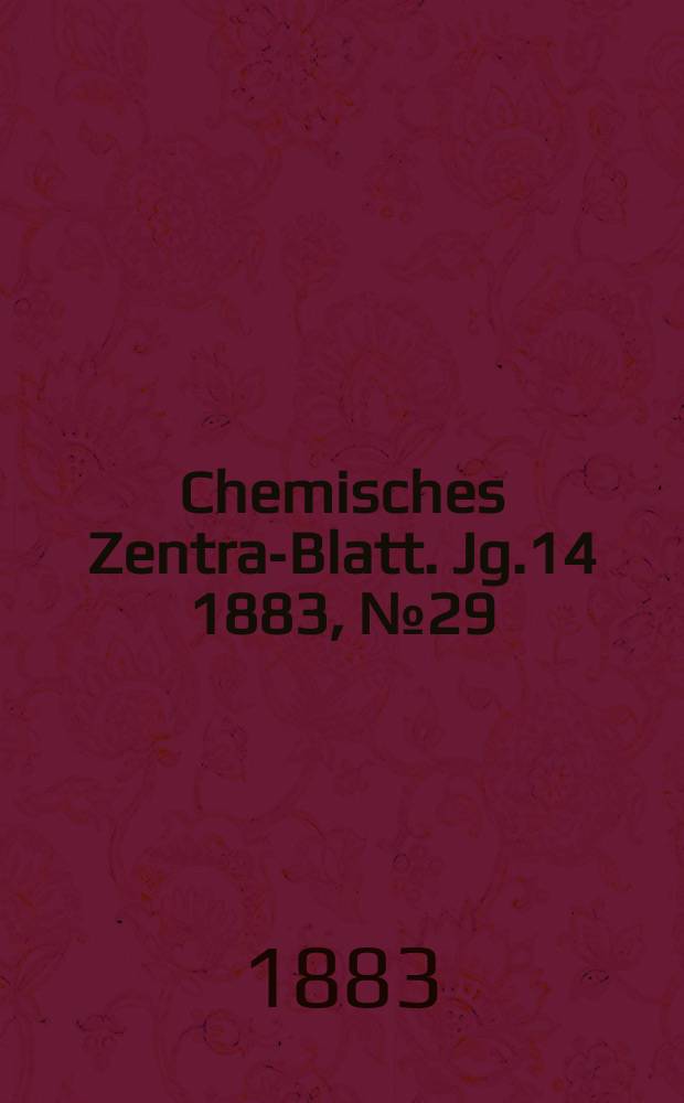 Chemisches Zentral- Blatt. Jg.14 1883, №29